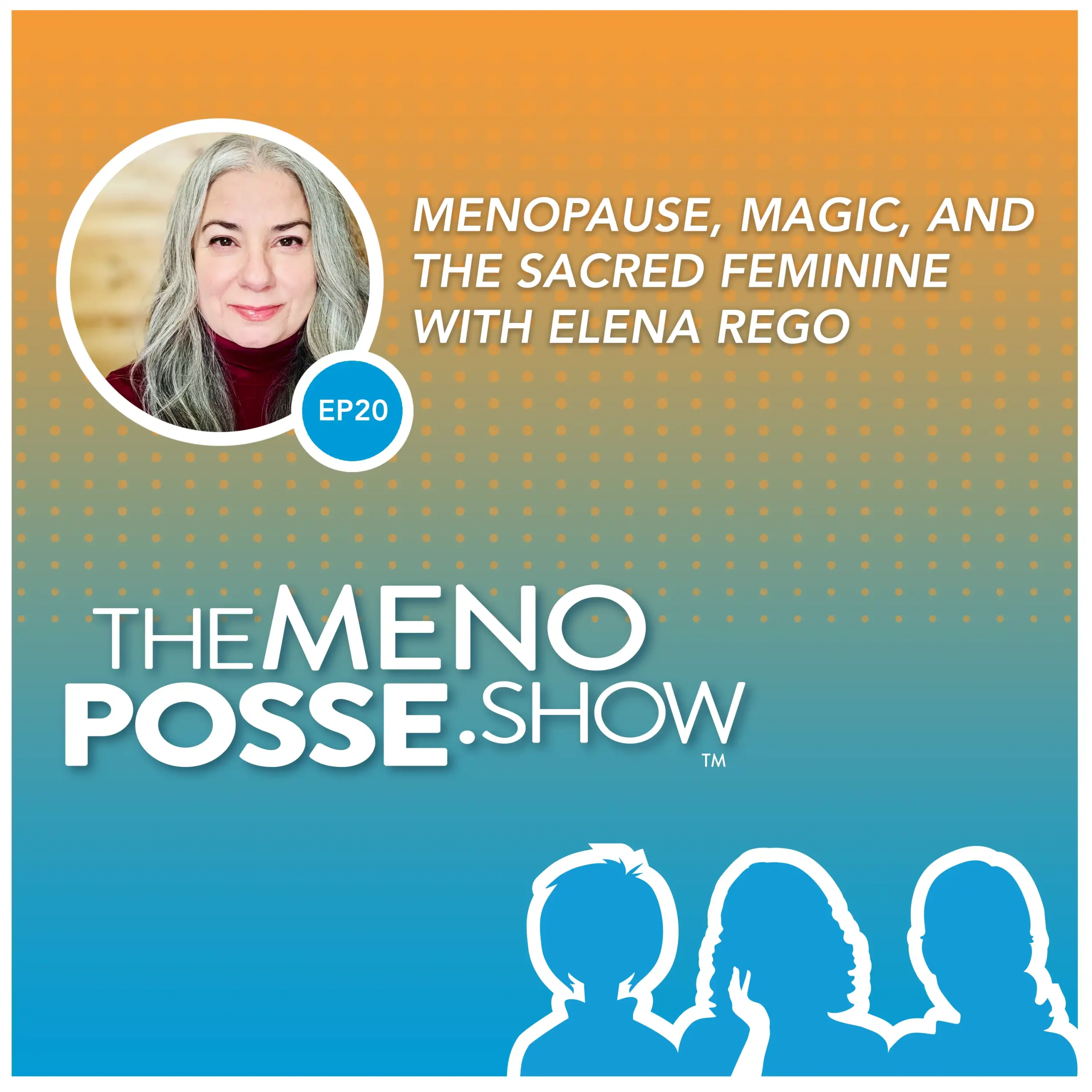 Image depicts episode artwork for The MenoPosse Show podcast. It features a silhouette of the 3 hosts and a photo of the guest, Elena Rego. The text reads: EP20 - Menopause, Magic, and the Sacred Feminine